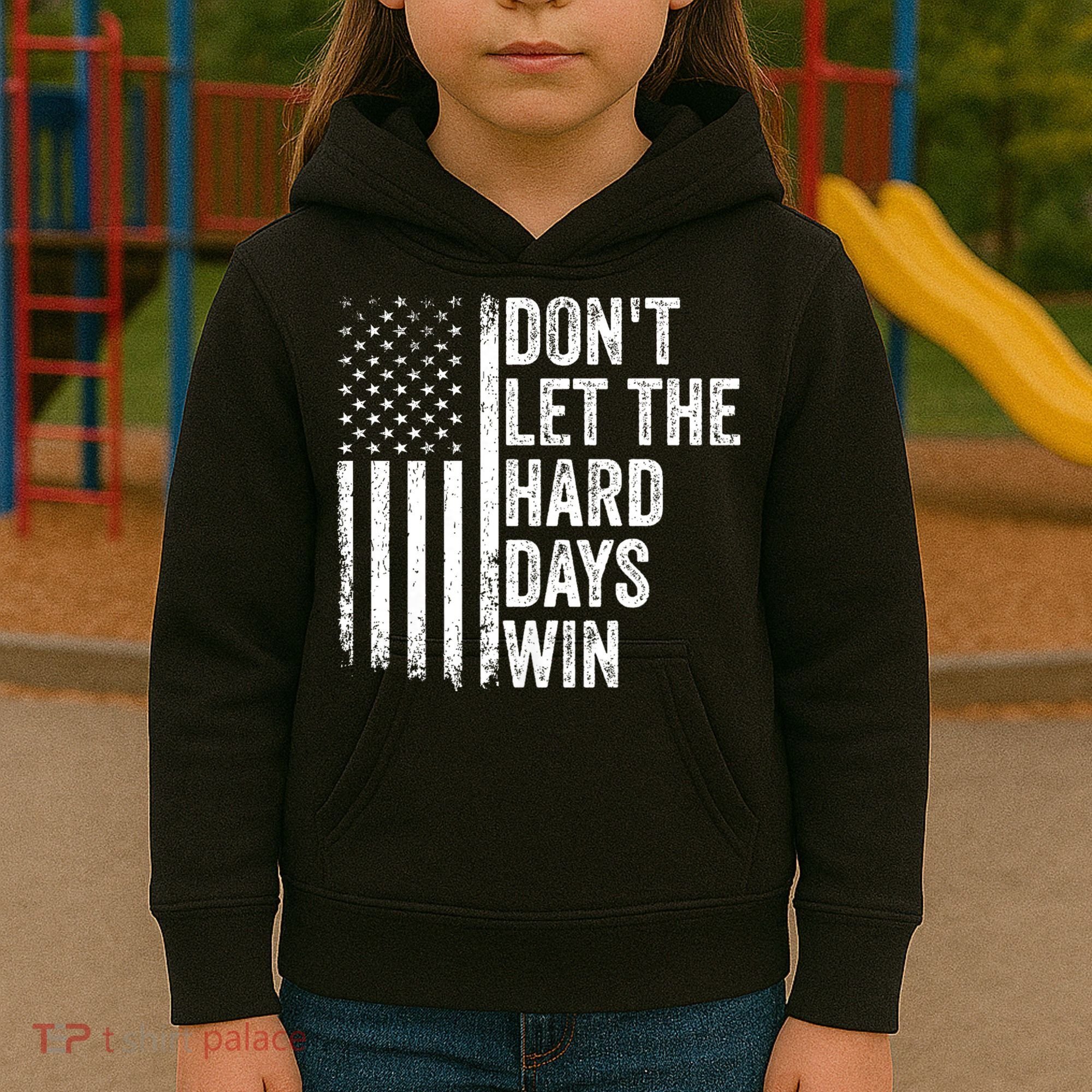 DonT Let The Hard Days Win Quote Kids Hoodie