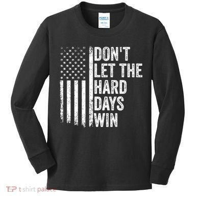 DonT Let The Hard Days Win Quote Kids Long Sleeve Shirt