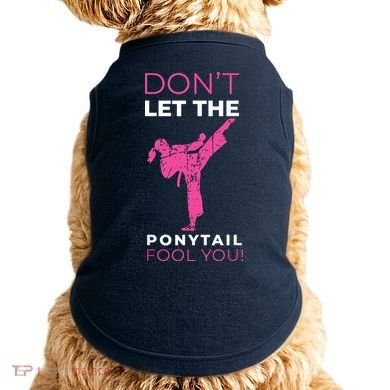 Dont Let The Ponytail Fool You Funny For Karate Doggie Tank
