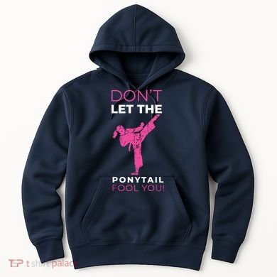 Dont Let The Ponytail Fool You Funny For Karate Hoodie