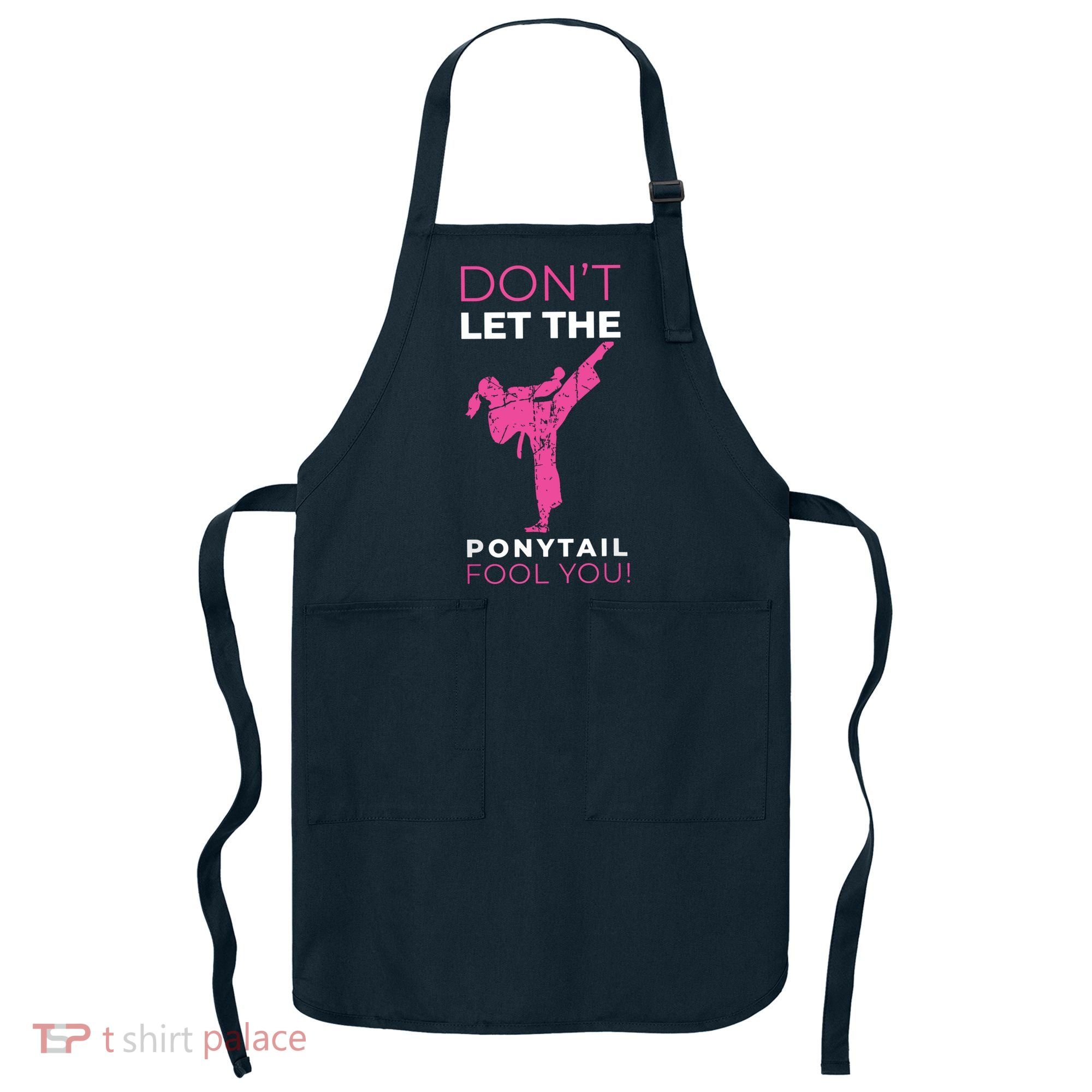 Dont Let The Ponytail Fool You Funny For Karate Apron