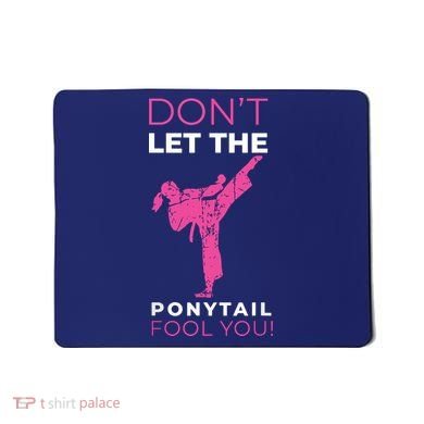 Dont Let The Ponytail Fool You Funny For Karate Mousepad