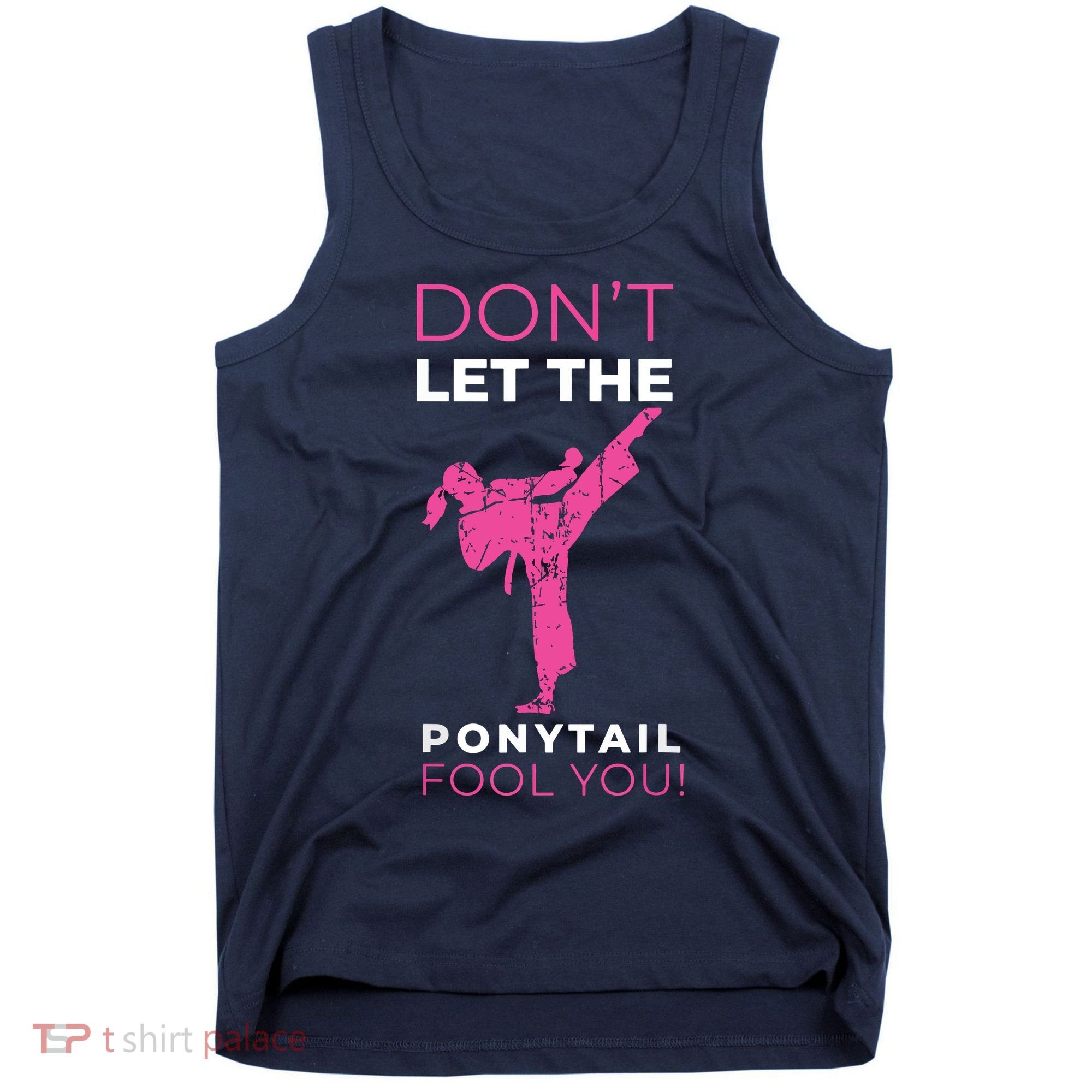 Dont Let The Ponytail Fool You Funny For Karate Tank Top