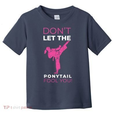 Dont Let The Ponytail Fool You Funny For Karate Toddler T-Shirt