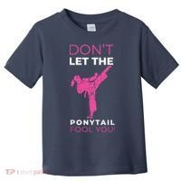 Dont Let The Ponytail Fool You Funny For Karate Toddler T-Shirt thumb 0