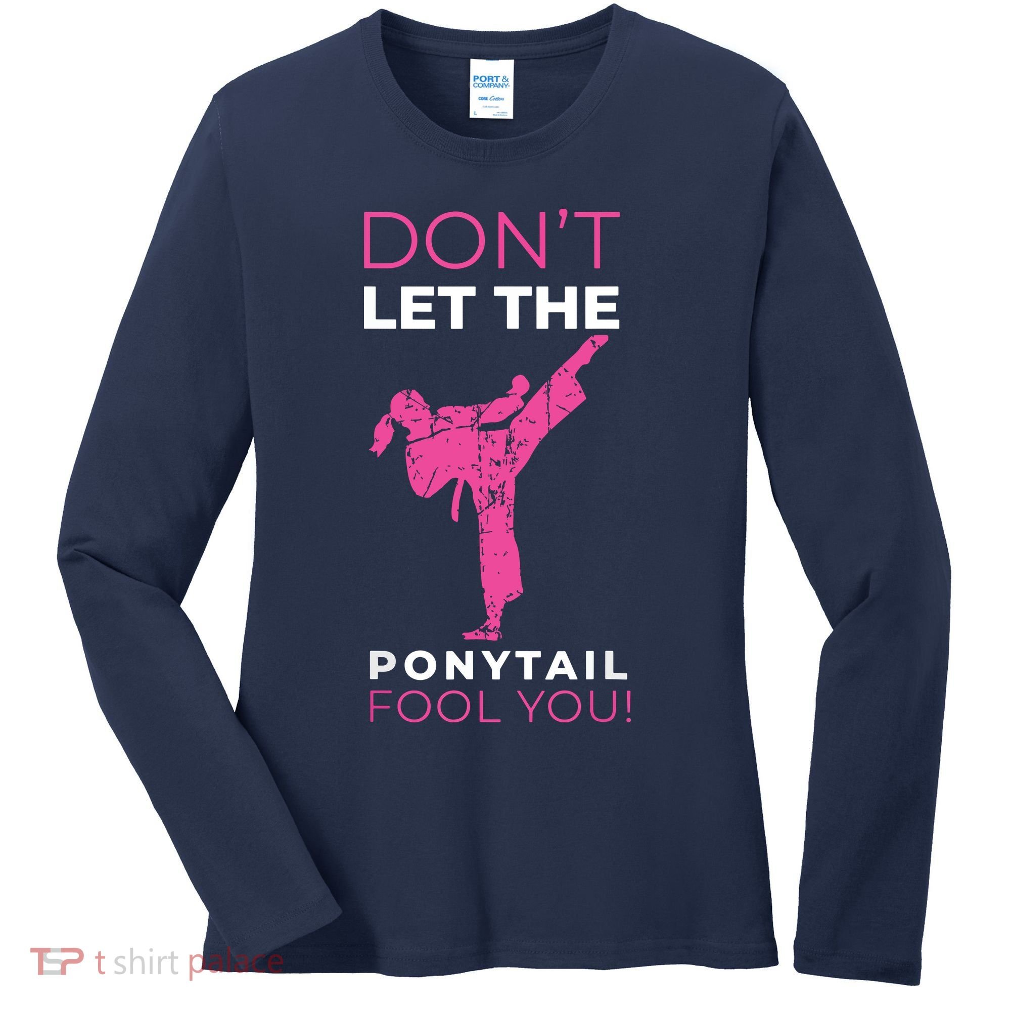 Dont Let The Ponytail Fool You Funny For Karate Women's Long Sleeve Shirt