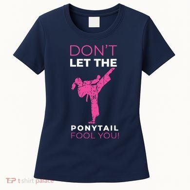Dont Let The Ponytail Fool You Funny For Karate Women's T-Shirt