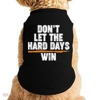 Dont Let The Hard Days Win Doggie Tank thumb 0