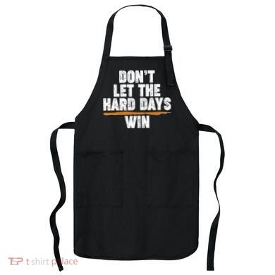 Dont Let The Hard Days Win Apron