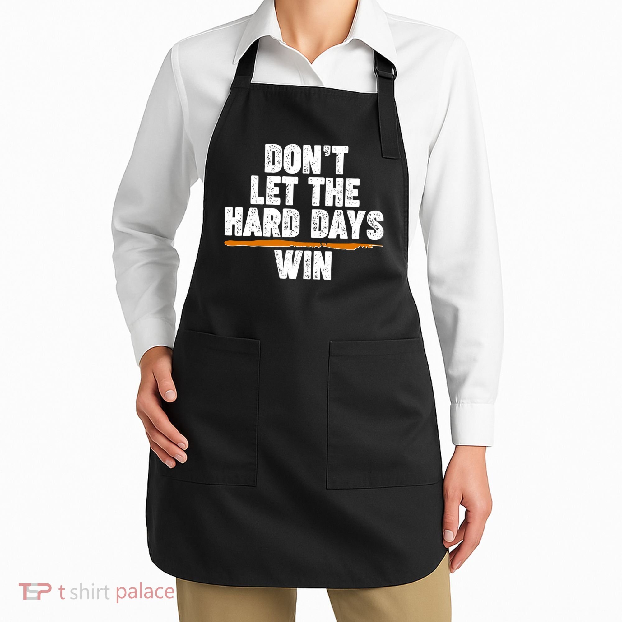 Dont Let The Hard Days Win Apron