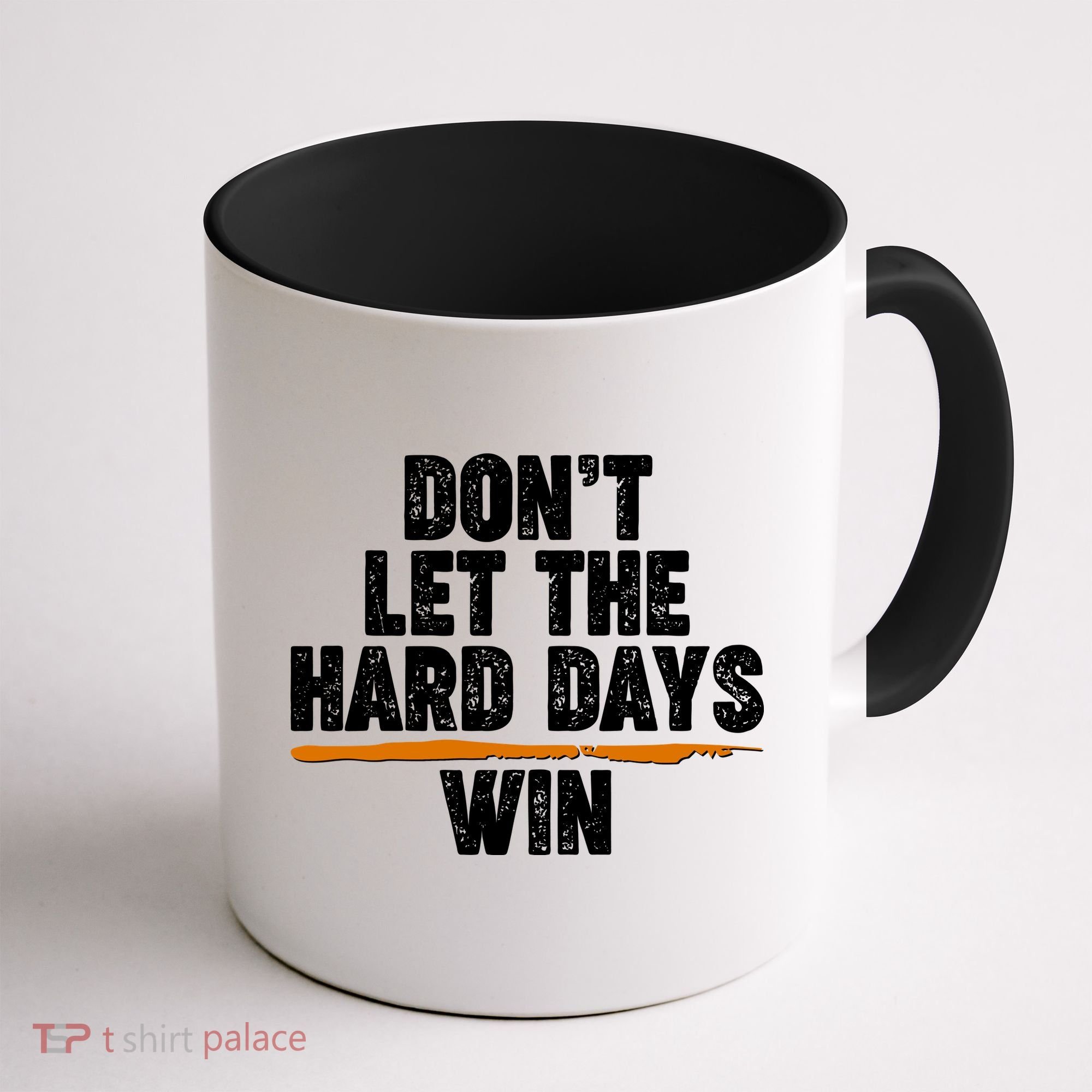 Dont Let The Hard Days Win Coffee Mug