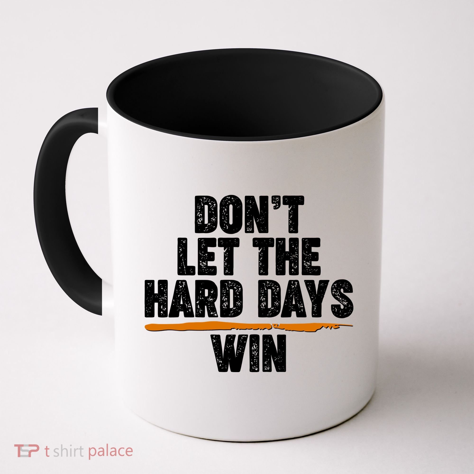 Dont Let The Hard Days Win Coffee Mug