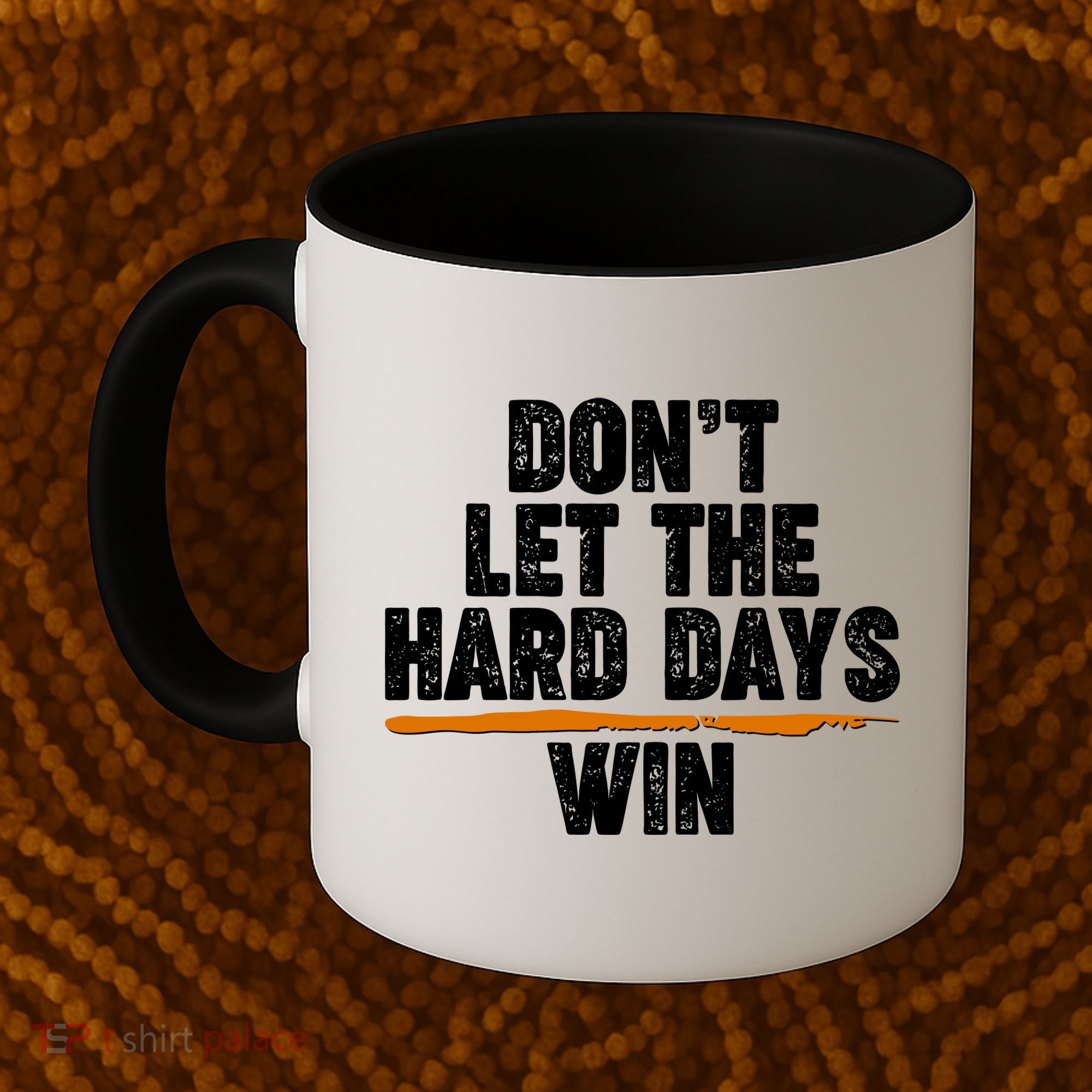 Dont Let The Hard Days Win Coffee Mug