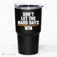 Dont Let The Hard Days Win Tumbler thumb 0