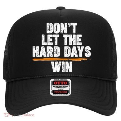 Dont Let The Hard Days Win Hat