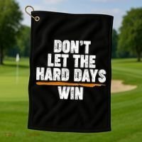 Dont Let The Hard Days Win Golf Towel thumb 1