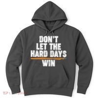 Dont Let The Hard Days Win Hoodie thumb 0