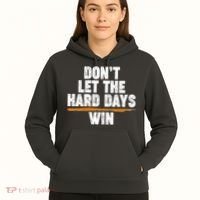 Dont Let The Hard Days Win Hoodie thumb 5