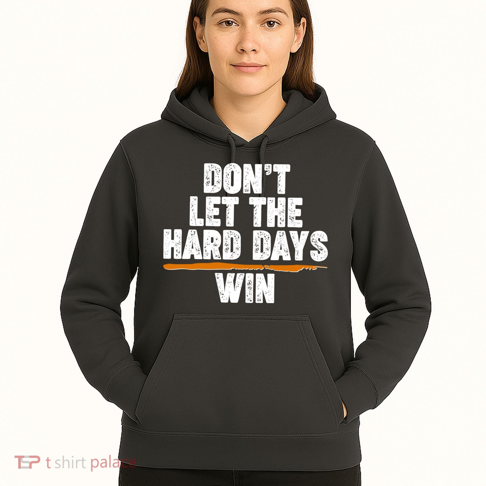 Dont Let The Hard Days Win Hoodie