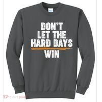 Dont Let The Hard Days Win Sweatshirt thumb 0