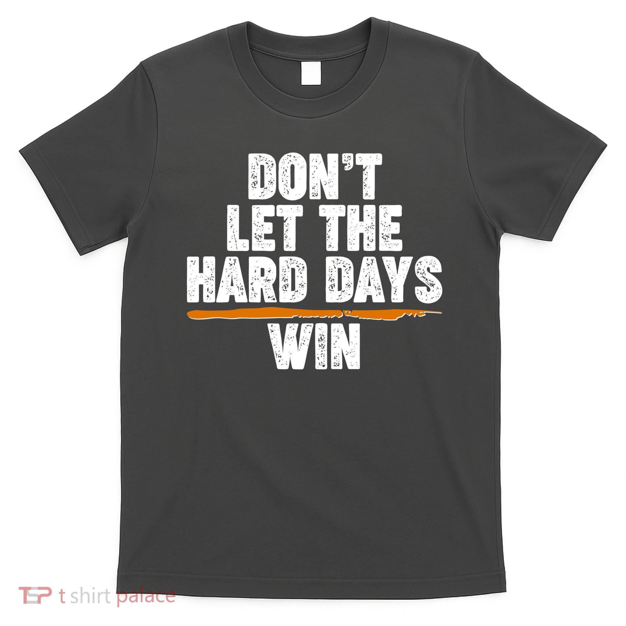 Dont Let The Hard Days Win T-Shirt