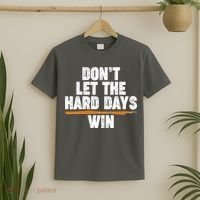 Dont Let The Hard Days Win T-Shirt thumb 2