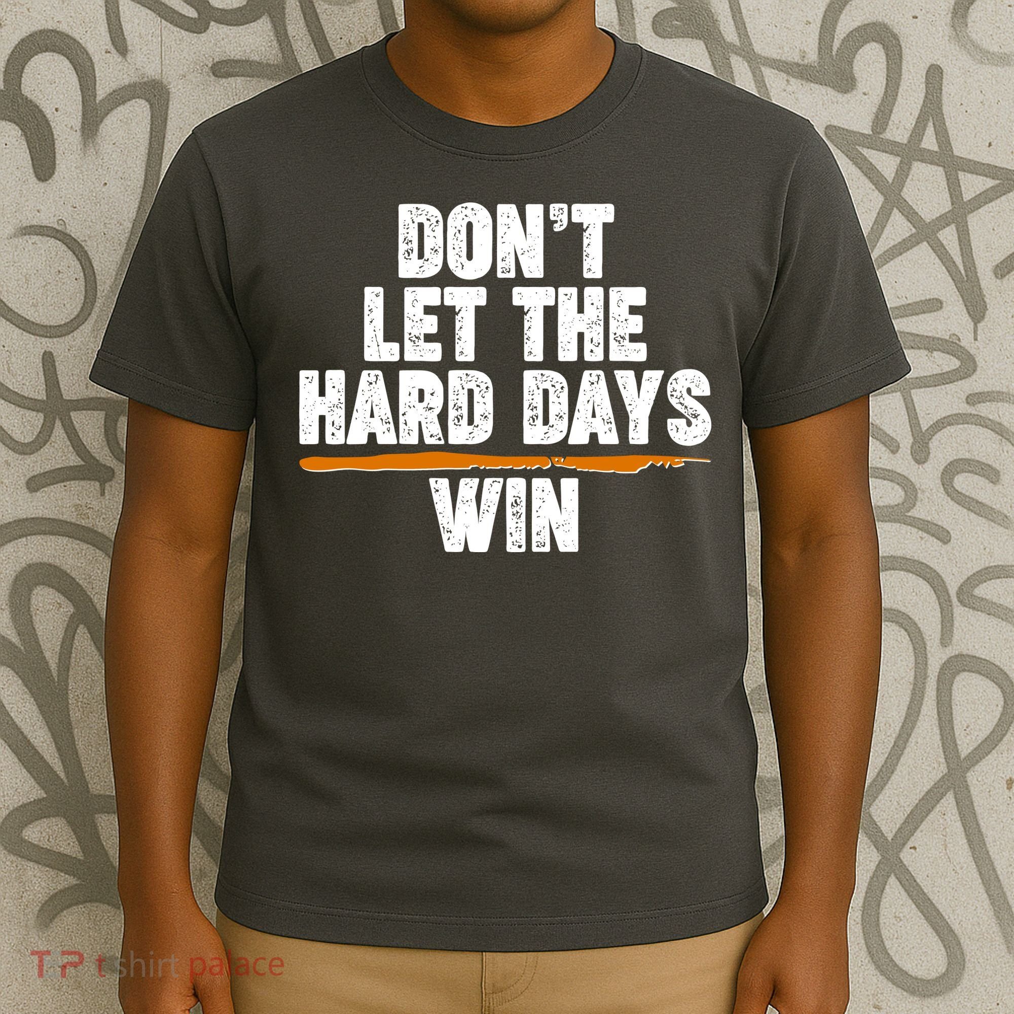 Dont Let The Hard Days Win T-Shirt