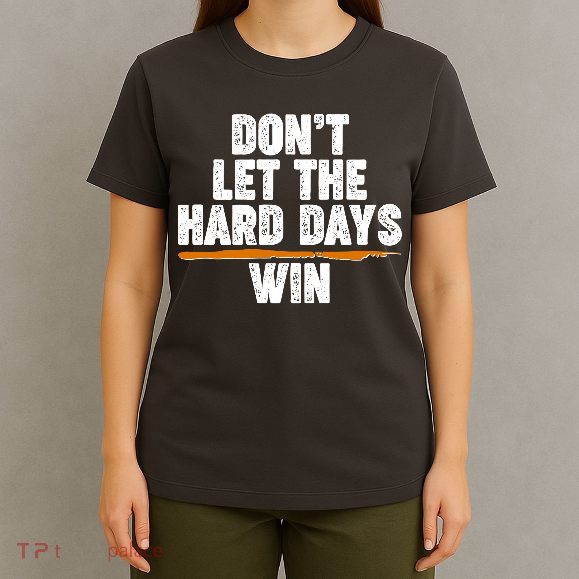 Dont Let The Hard Days Win T-Shirt