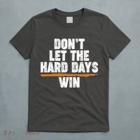 Dont Let The Hard Days Win T-Shirt thumb 5