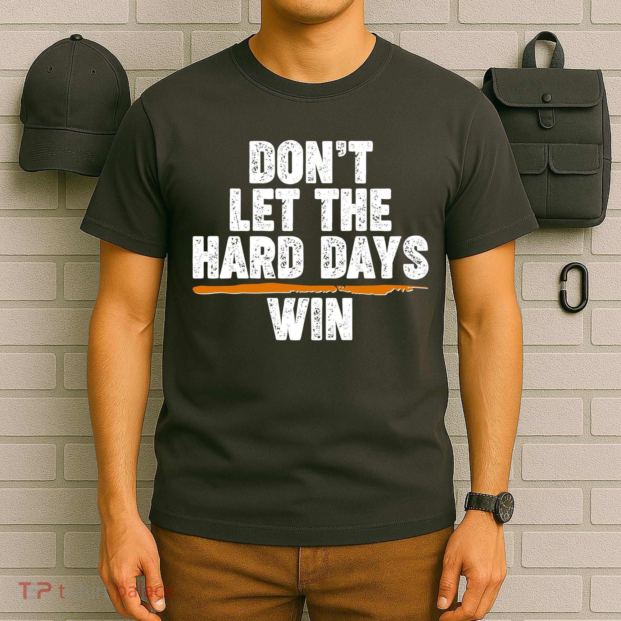 Dont Let The Hard Days Win T-Shirt