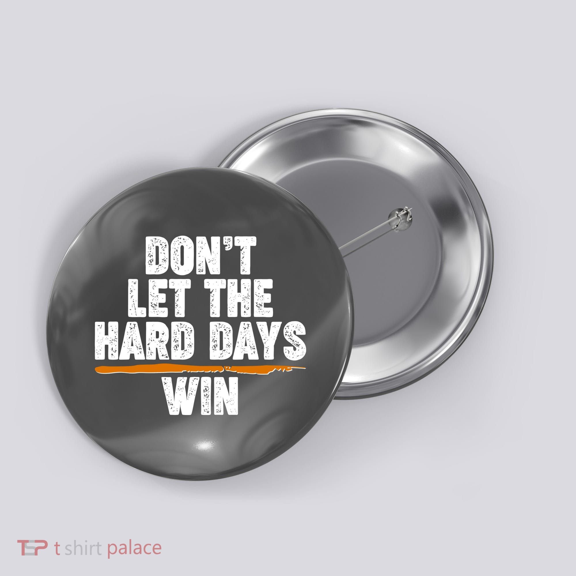 Dont Let The Hard Days Win Button