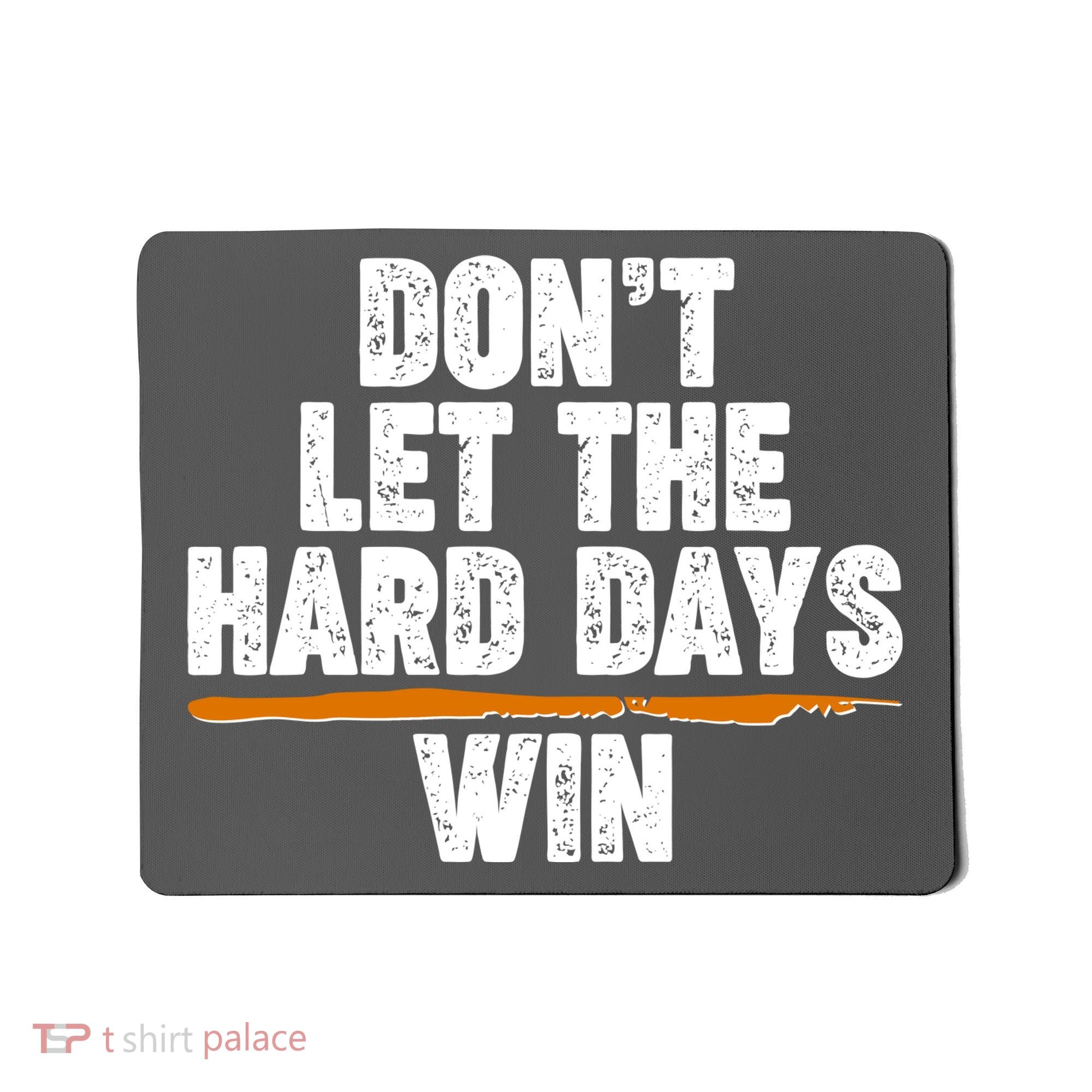 Dont Let The Hard Days Win Mousepad