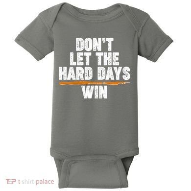 Dont Let The Hard Days Win Baby Bodysuit