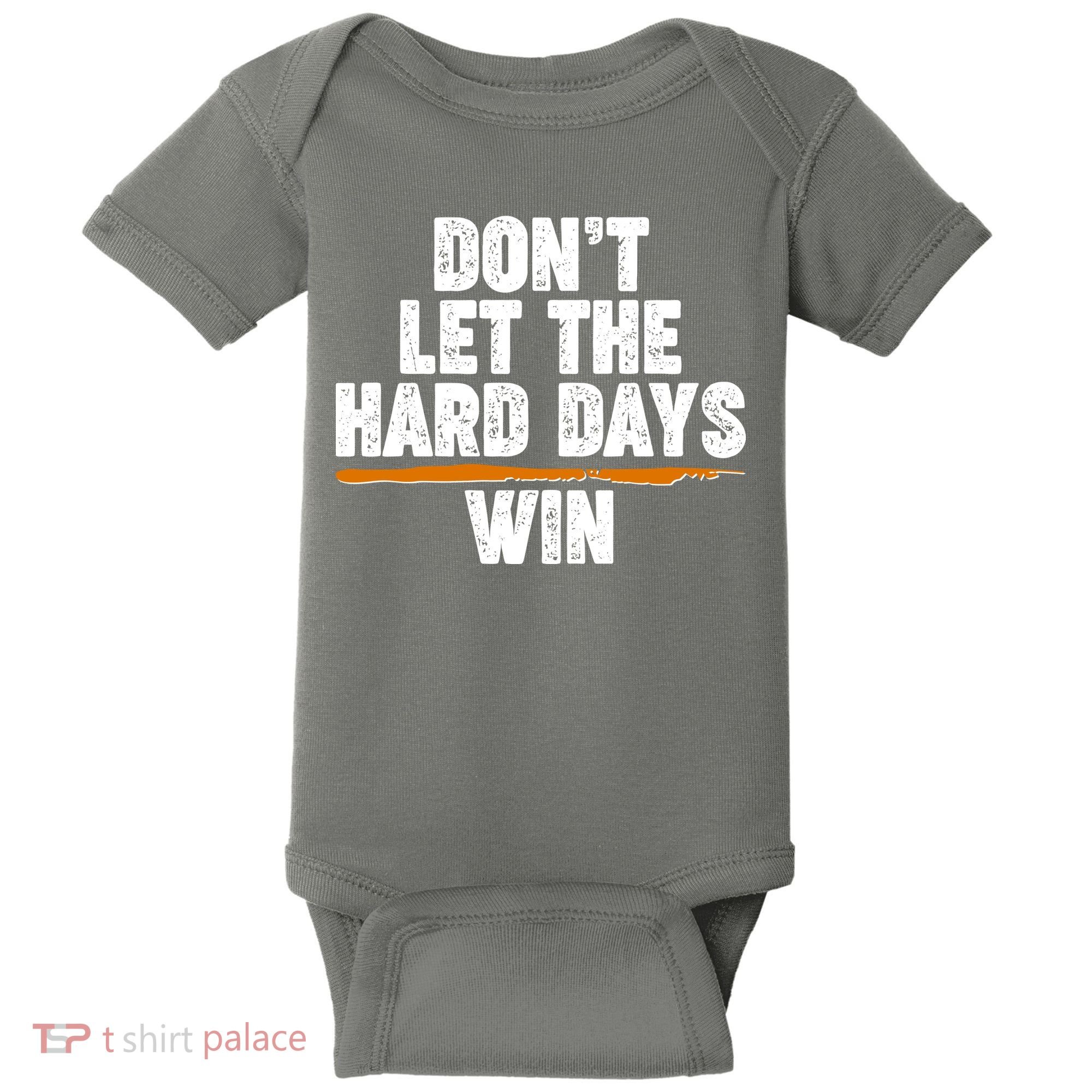 Dont Let The Hard Days Win Baby Bodysuit