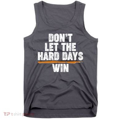 Dont Let The Hard Days Win Tank Top
