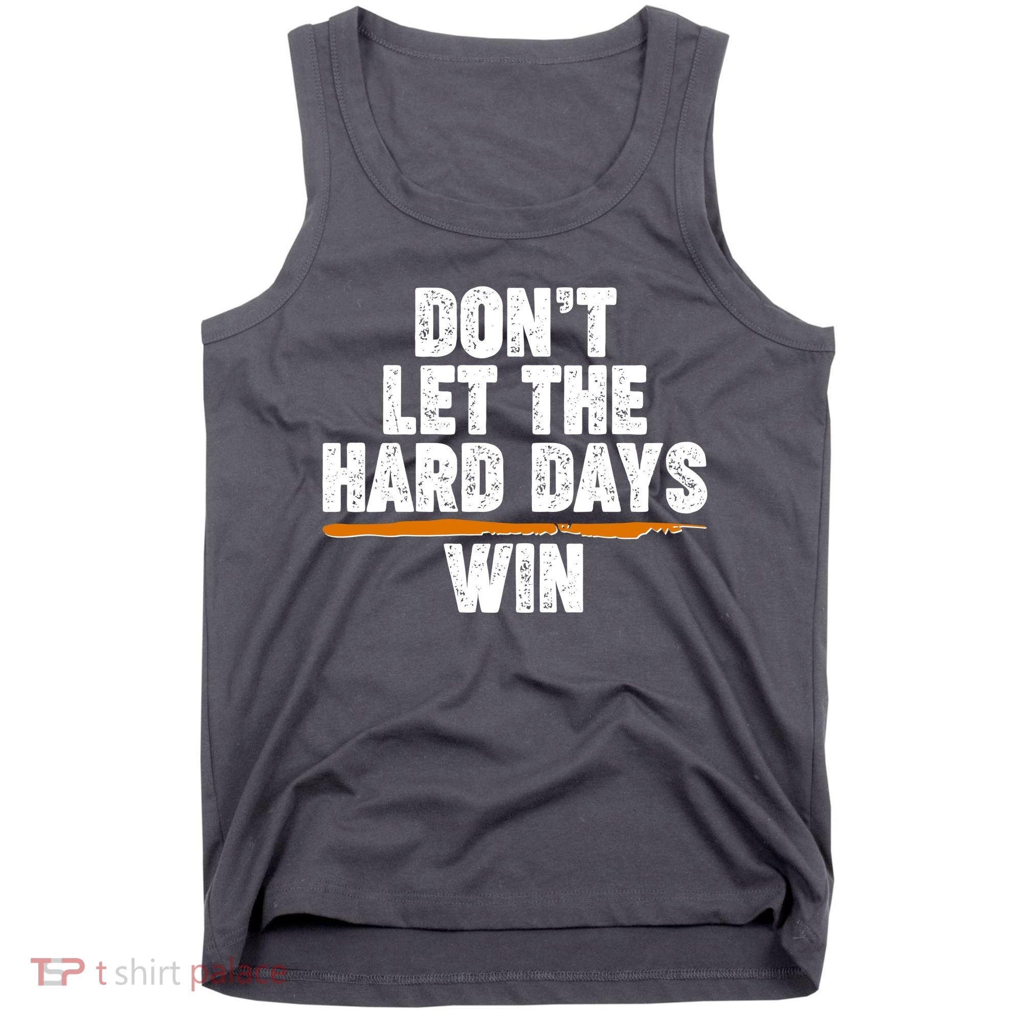 Dont Let The Hard Days Win Tank Top