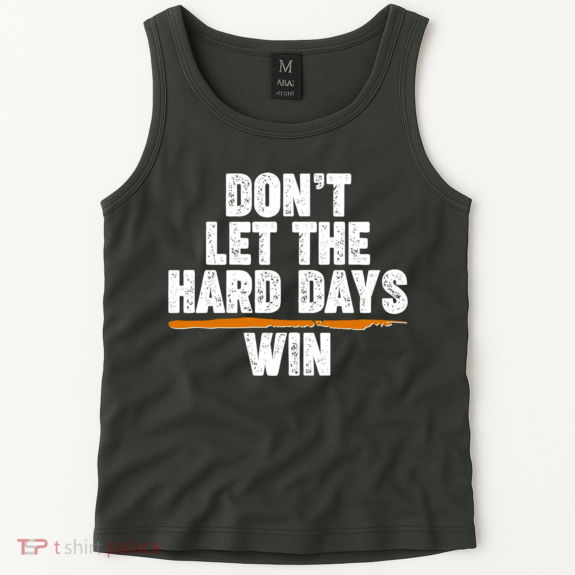 Dont Let The Hard Days Win Tank Top
