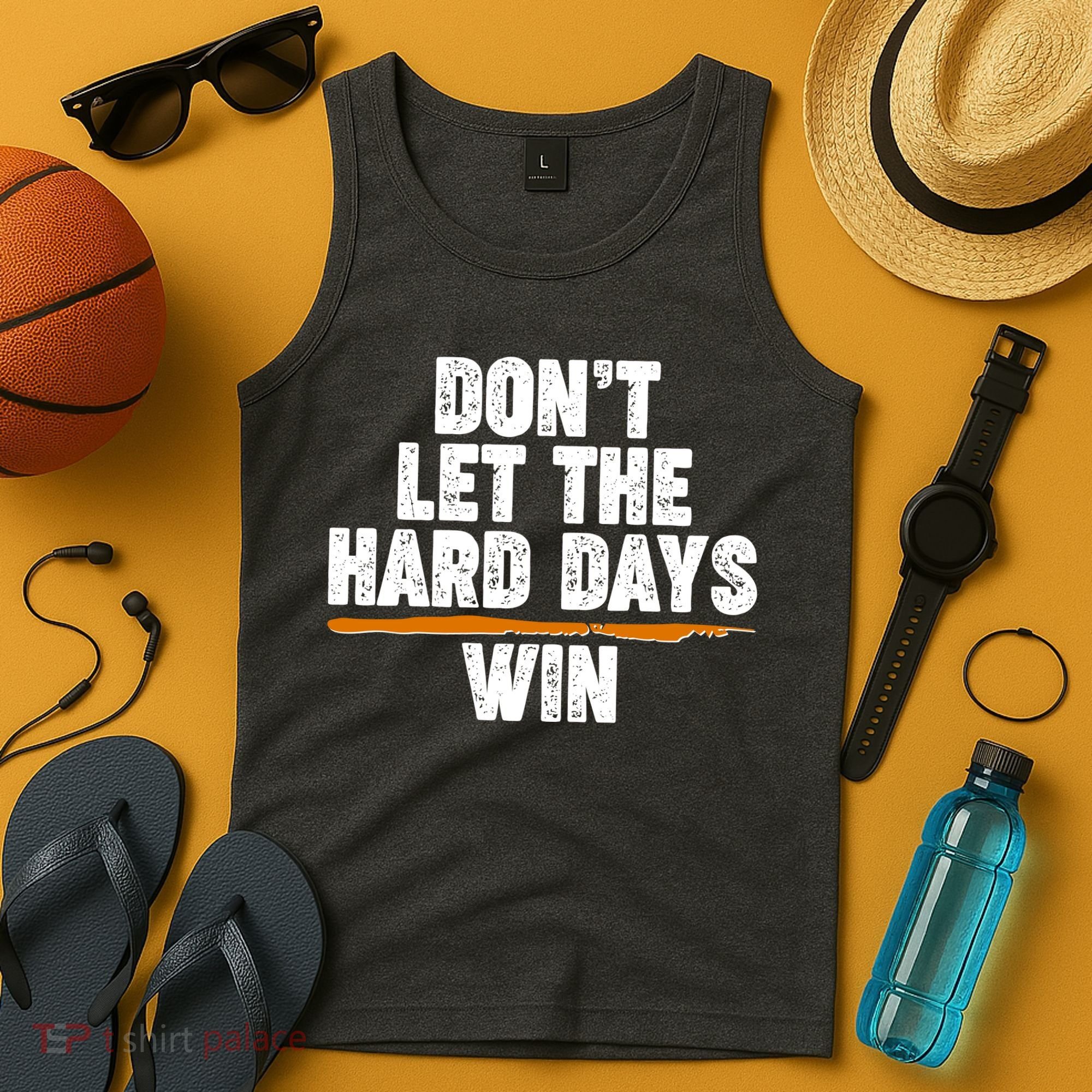 Dont Let The Hard Days Win Tank Top