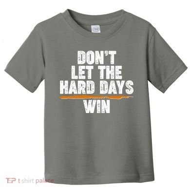 Dont Let The Hard Days Win Toddler T-Shirt
