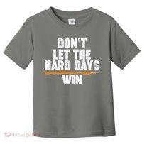 Dont Let The Hard Days Win Toddler T-Shirt thumb 0