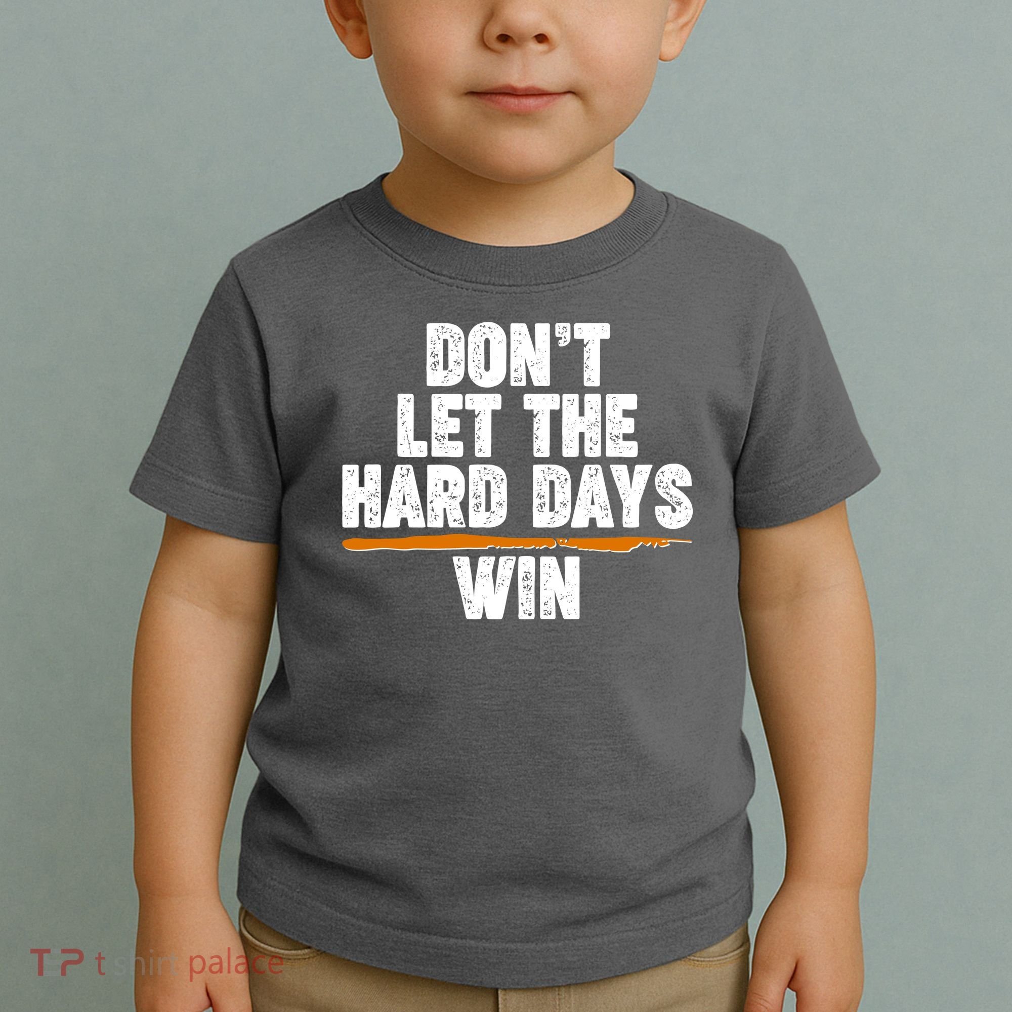 Dont Let The Hard Days Win Toddler T-Shirt
