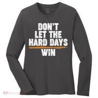 Dont Let The Hard Days Win Women's Long Sleeve Shirt thumb 0