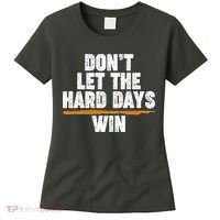 Dont Let The Hard Days Win Women's T-Shirt thumb 0
