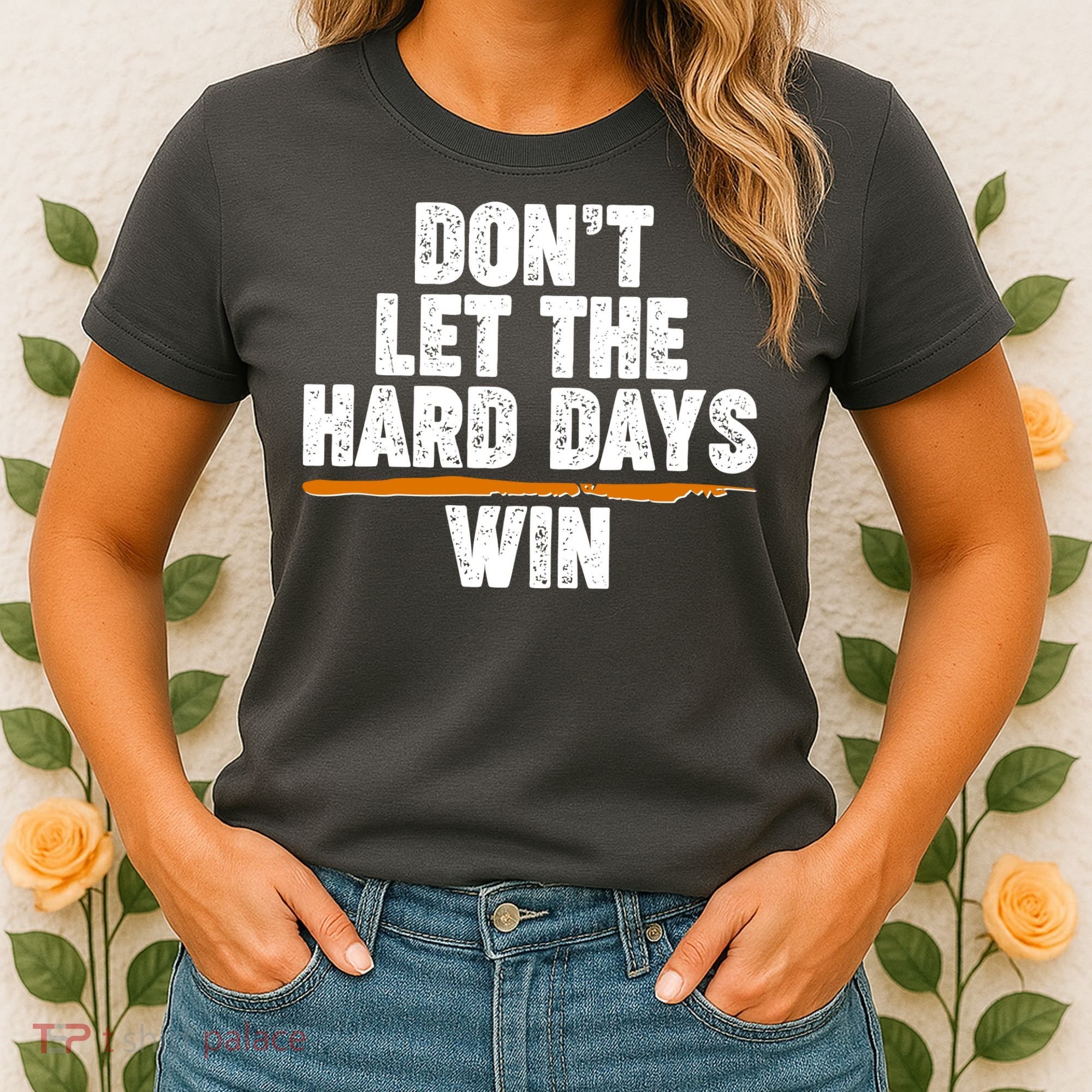 Dont Let The Hard Days Win Women's T-Shirt