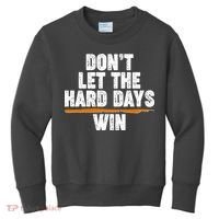 Dont Let The Hard Days Win Kids Sweatshirt thumb 0