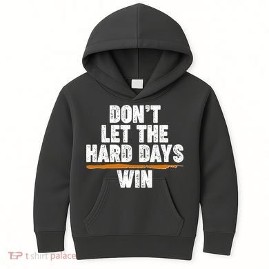 Dont Let The Hard Days Win Kids Hoodie