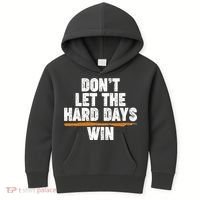 Dont Let The Hard Days Win Kids Hoodie thumb 0