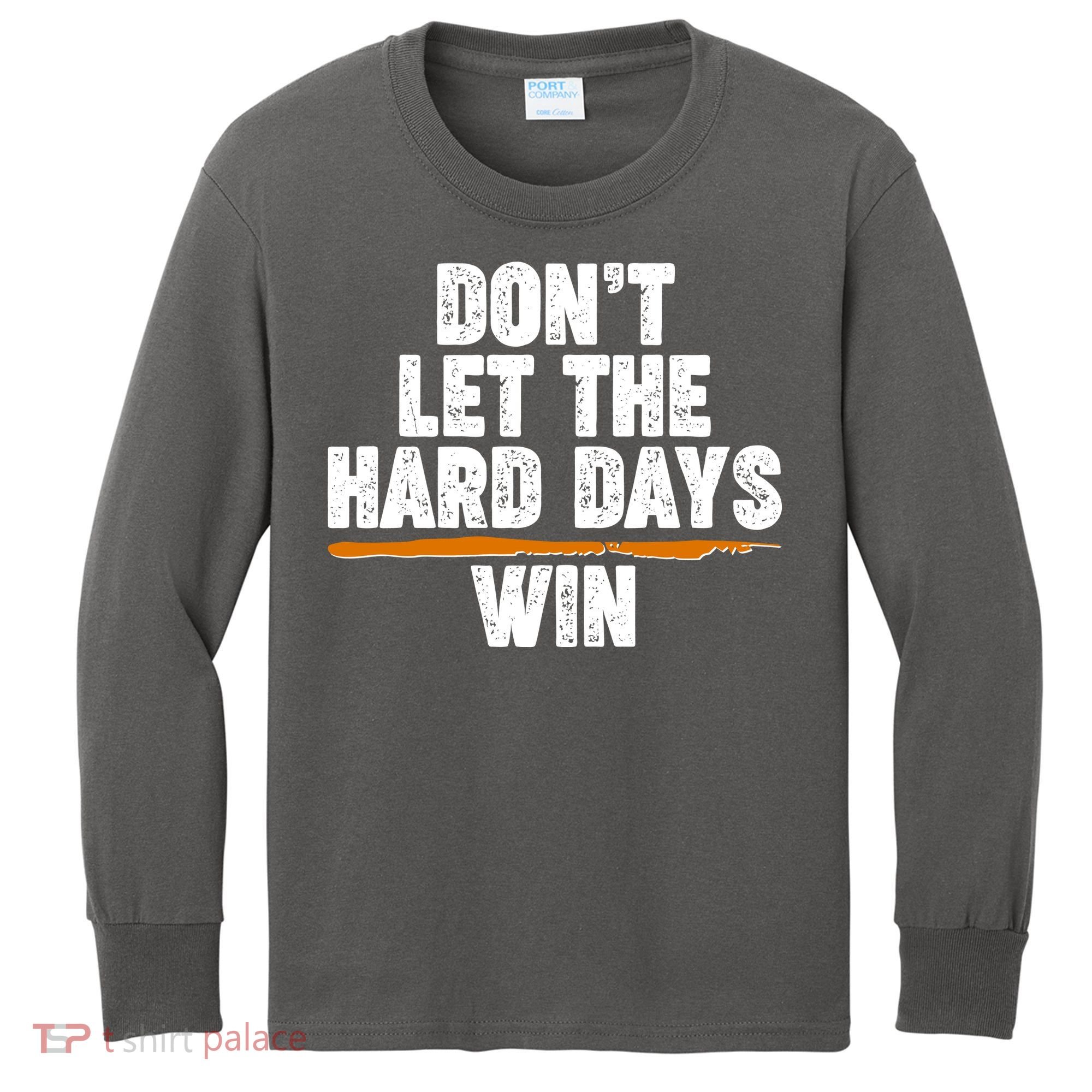 Dont Let The Hard Days Win Kids Long Sleeve Shirt