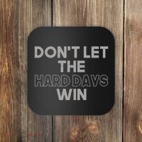 Dont Let The Hard Days Win Coaster thumb 0