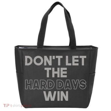 Dont Let The Hard Days Win Tote Bag
